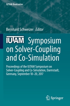 Paperback Iutam Symposium on Solver-Coupling and Co-Simulation: Proceedings of the Iutam Symposium on Solver-Coupling and Co-Simulation, Darmstadt, Germany, Sep Book