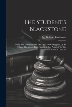 Paperback The Student's Blackstone: Being The Commentaries On The Laws Of England Of Sir William Blackstone, Knt., Abridged And Adapted To The Present Sta Book