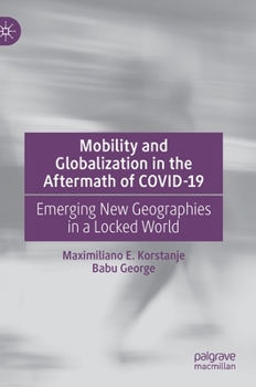 Hardcover Mobility and Globalization in the Aftermath of Covid-19: Emerging New Geographies in a Locked World Book