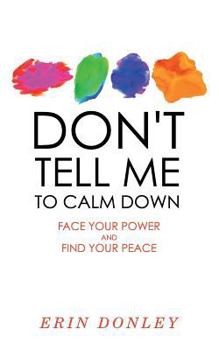 Paperback Don't Tell Me to Calm Down: Face Your Power and Find Your Peace Book