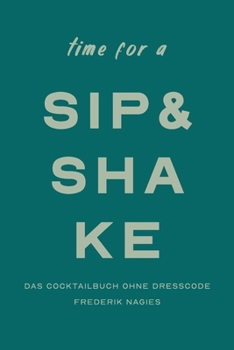 Paperback Sip & Shake: Dein Cocktailbuch ohne Dresscode [German] Book