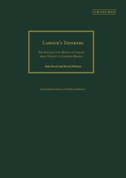 Hardcover Labour's Thinkers: The Intellectual Roots of Labour from Tawney to Gordon Brown Book