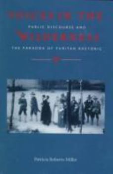 Hardcover Voices in the Wilderness: Public Discourse and the Paradox of Puritan Rhetoric Book