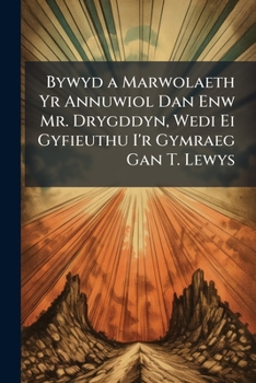 Bywyd a Marwolaeth Yr Annuwiol Dan Enw Mr. Drygddyn, Wedi Ei Gyfieuthu I'r Gymraeg Gan T. Lewys