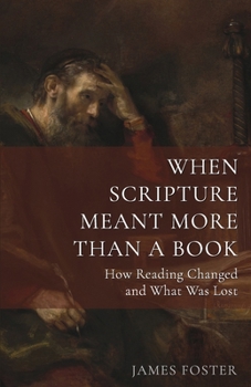 Paperback When Scripture Meant More Than a Book: How Reading Changed-and What Was Lost Book
