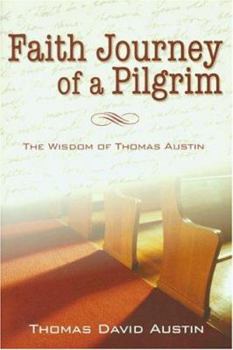 Paperback A Faith Journey of a Pilgrim: The Wisdom of Thomas Austin Book