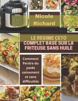 Paperback Le Regime Ceto Complet Bas? Sur La Friteuse Sans Huile: Comment Perdre du poids sainement et sans difficult?s [French] Book