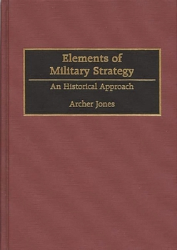 Hardcover Elements of Military Strategy: An Historical Approach Book