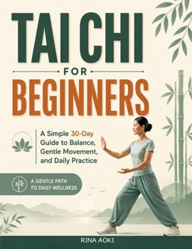 Paperback Tai Chi for Beginners: A Simple 30-Day Guide to Balance, Gentle Movement, and Daily Practice Book
