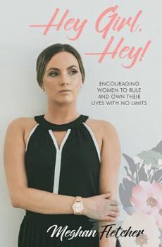 Paperback Hey Girl, Hey!: Encouraging Women to Rule and Own Their Lives With No Limits Book