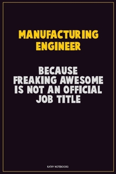 Paperback Manufacturing Engineer, Because Freaking Awesome Is Not An Official Job Title: Career Motivational Quotes 6x9 120 Pages Blank Lined Notebook Journal Book