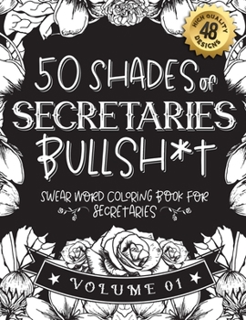 Paperback 50 Shades of secretaries Bullsh*t: Swear Word Coloring Book For secretaries: Funny gag gift for secretaries w/ humorous cusses & snarky sayings secret Book