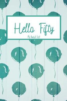 Paperback Hello Fifty My Bucket List: Bucket List Journal Notebook for Woman Turning 50 Year Old Birthday Gift Happy 50th Birthday Present Record 100 Unique Book