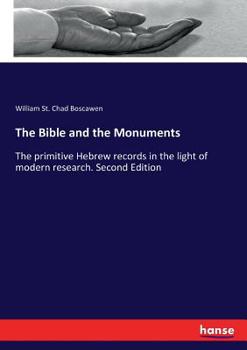 Paperback The Bible and the Monuments: The primitive Hebrew records in the light of modern research. Second Edition Book