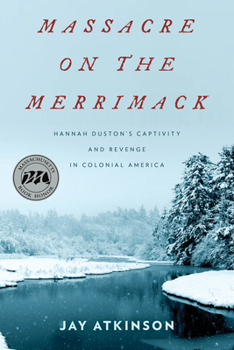 Hardcover Massacre on the Merrimack: Hannah Duston's Captivity and Revenge in Colonial America Book