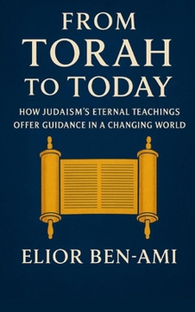 From Torah to Today: How Judaism’s Eternal Teachings Offer Guidance in a Changing World