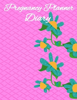 Pregnancy Planner Diary: Monthly Checklists, Meal Planner, Activities & Journal Prompts
