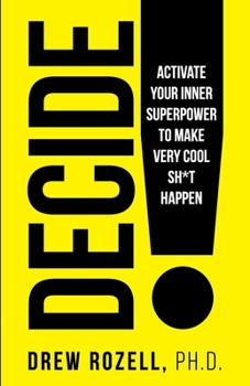 Paperback Decide!: Activate Your Inner Superpower to Make Very Cool Sh*t Happen Book