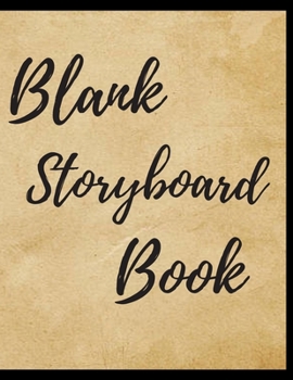 Blank Storyboard Notebook Journal: Create Your Own Storyboard Or Comic Book Strip With This Storyboard Book Journal Notebook This Storyboarding ... Variety of Templates For Storyboard Drawing