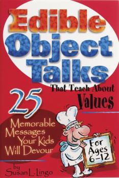 Paperback Edible Object Talks That Teach about Values: 25 Memorable Messages Your Kids Will Devour Book
