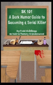 Paperback Sk 101: A Dark Humor Guide to Becoming a Serial Killer Book