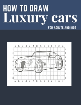 Paperback How to draw luxury cars: Learn to draw the easy way with the grid system. Draw all the cool luxury brands from Lamborghini, Porsche, Bugatti, B Book