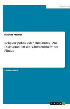 Paperback Religionspolitik oder Humanitas - Zur Diskussion um die 'Christenbriefe' bei Plinius [German] Book