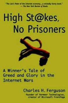High Stakes, No Prisoners : A Winner's Tale of Greed and Glory in the Internet Wars