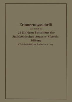 Paperback Erinnerungsschrift Aus Anlaß Des 25 Jährigen Bestehens Der Stadtkölnischen Auguste-Viktoria-Stiftung: (Volksheilstätte) Zu Rosbach A. D. Sieg [German] Book