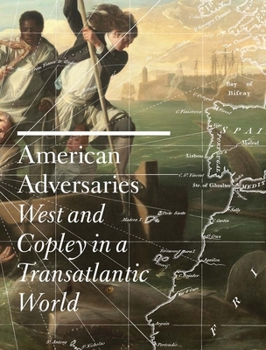 Hardcover American Adversaries: West and Copley in a Transatlantic World Book