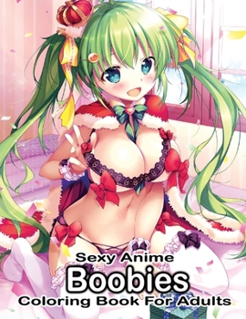 Paperback Boobies: Sexy Anime Coloring Book For Adults Book