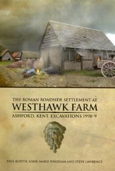 Hardcover The Roman Roadside Settlement at Westhawk Farm, Ashford, Kent [With CDROM] Book