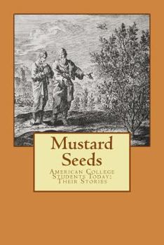 Paperback Mustard Seeds: Their Stories: American College Students Today Book