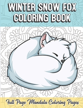 Winter Snow Fox Coloring Book Full Page Mandala Coloring Pages: Color Book with Mindfulness and Stress Relieving Designs with Mandala Patterns for Relaxation. Adult Coloring Guide for Meditation and H