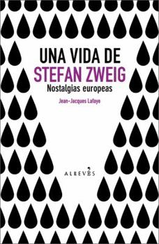 Paperback Una vida de Stefan Zweig: Nostalgias europeas (Spanish Edition) [Spanish] Book