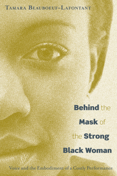 Paperback Behind the Mask of the Strong Black Woman: Voice and the Embodiment of a Costly Performance Book
