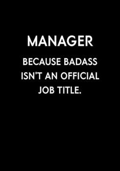 Paperback Manager Because Badass Isn't An Official Job Title: Funny Gag Gifts For Coworkers Notebook (Dot Grid Journal & Weekly Planner) Book