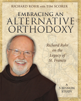 Paperback Embracing an Alternative Orthodoxy: Richard Rohr on the Legacy of St. Francis: A 5-Session Study Book