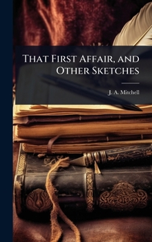 That First Affair, and Other Sketches