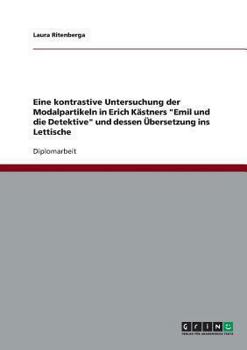 Paperback Eine kontrastive Untersuchung der Modalpartikeln in Erich Kästners "Emil und die Detektive" und dessen Übersetzung ins Lettische [German] Book