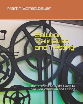 Paperback Solution Validation and Testing: The Business Analyst's Guide to Solution Validation and Testing Book