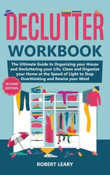 Hardcover Declutter Workbook: The Ultimate Guide to Organizing your House and Decluttering your Life, Clean and Organize your Home at the Speed of L Book