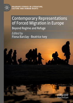 Hardcover Contemporary Representations of Forced Migration in Europe: Beyond Regime and Refuge Book
