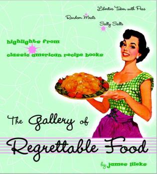 Hardcover The Gallery of Regrettable Food: Highlights from Classic American Recipe Books Book