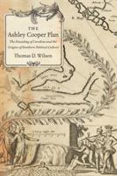 Paperback The Ashley Cooper Plan: The Founding of Carolina and the Origins of Southern Political Culture Book