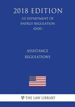 Assistance Regulations (Us Department of Energy Regulation) (Doe) (2018 Edition)