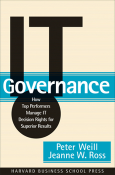 Hardcover It Governance: How Top Performers Manage It Decision Rights for Superior Results Book