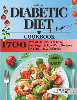 Diabetic Diet Cookbook for Beginners: 1700 Days of Delicious & Easy, Low-Sugar & Low-Carb Recipes for Type 1 & 2 Diabetes, 4-Week Meal Plan for New He