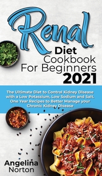 Hardcover Renal Diet Cookbook for Beginners 2021: The Ultimate Diet to Control Kidney Disease with a Low Potassium, Low Sodium and Salt. One Year Recipes to Bet Book