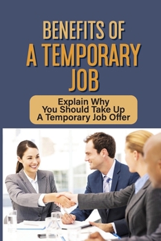Paperback Benefits Of A Temporary Job: Explain Why You Should Take Up A Temporary Job Offer: Identifying Full-Time Employees Book